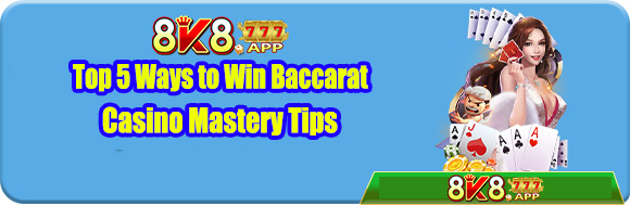 Top 5 Ways to Win Baccarat – Casino Mastery Tips