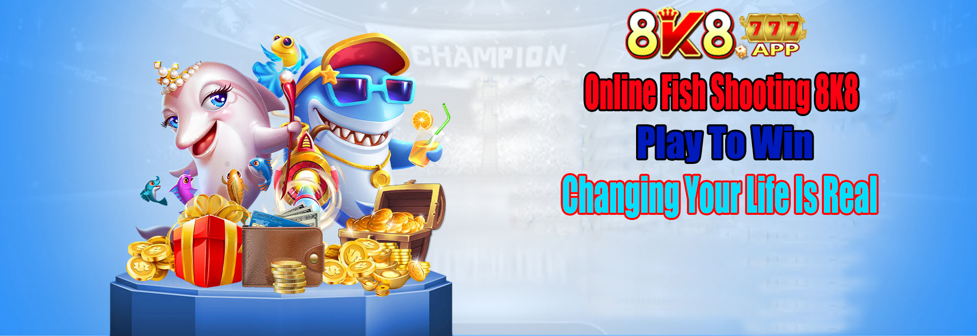 Online Fish Shooting 8K8: Play To Win, Changing Your Life Is Real